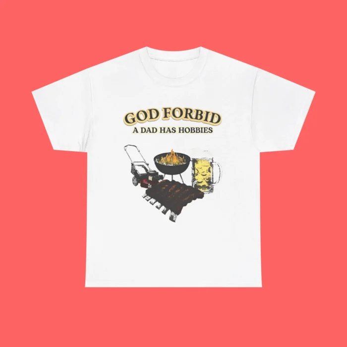 God Forbid a Dad Has Hobbies Shirt