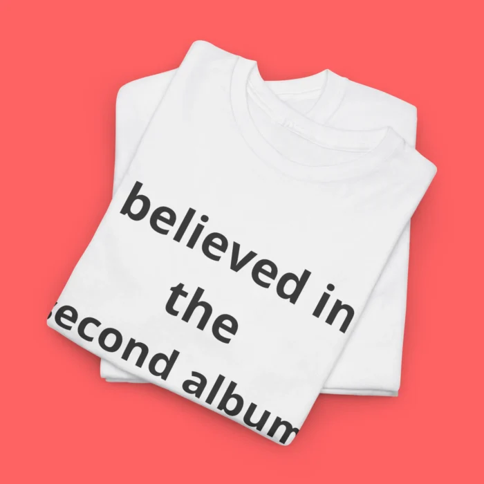 I Believed in the Second Album Since Day 1 Tee