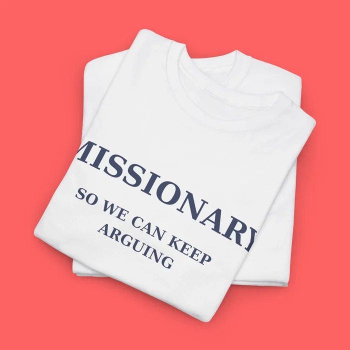 Missionary So We Can Keep Arguing Tee