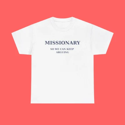 Missionary So We Can Keep Arguing Shirt