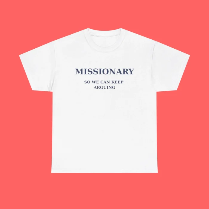 Missionary So We Can Keep Arguing Shirt