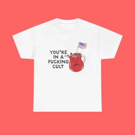 You're In A Fucking Cult Shirt