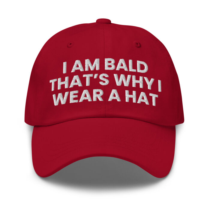 I Am Bald That’s Why I Wear a cap