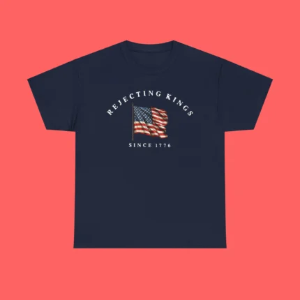 Rejecting Kings Since 1776 Shirt