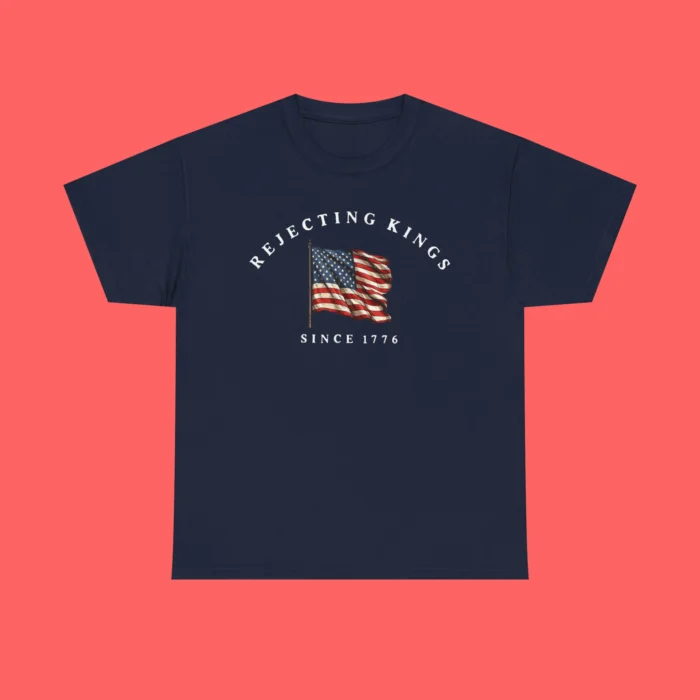 Rejecting Kings Since 1776 Shirt